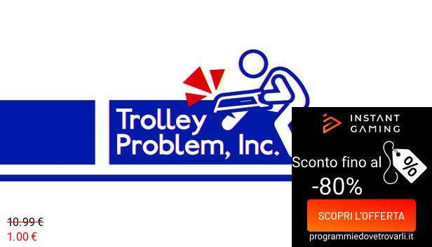 IG Sconto e Promo su Trolley Problem, Inc.